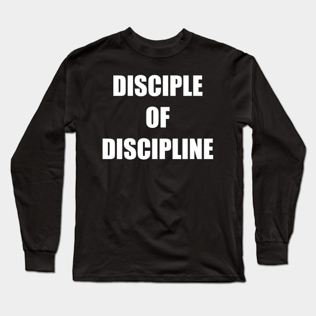 Disciple of Discipline Long Sleeve T-Shirt by DMcK Designs